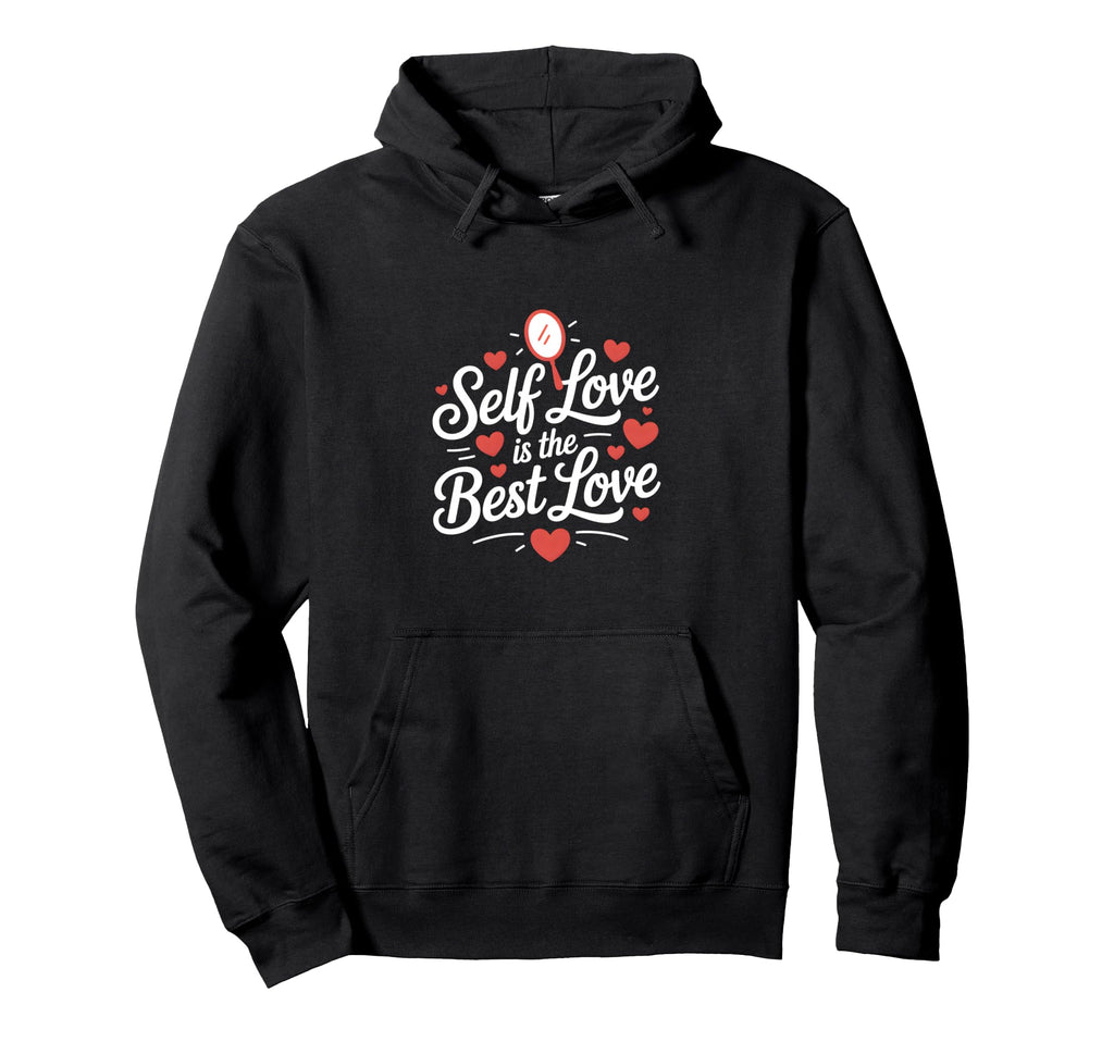 Self Love Is Best Love Self Love Hoodie - Aesthetic Graphic Unisex - T-Shirt, Sweatshirt, Hoodie