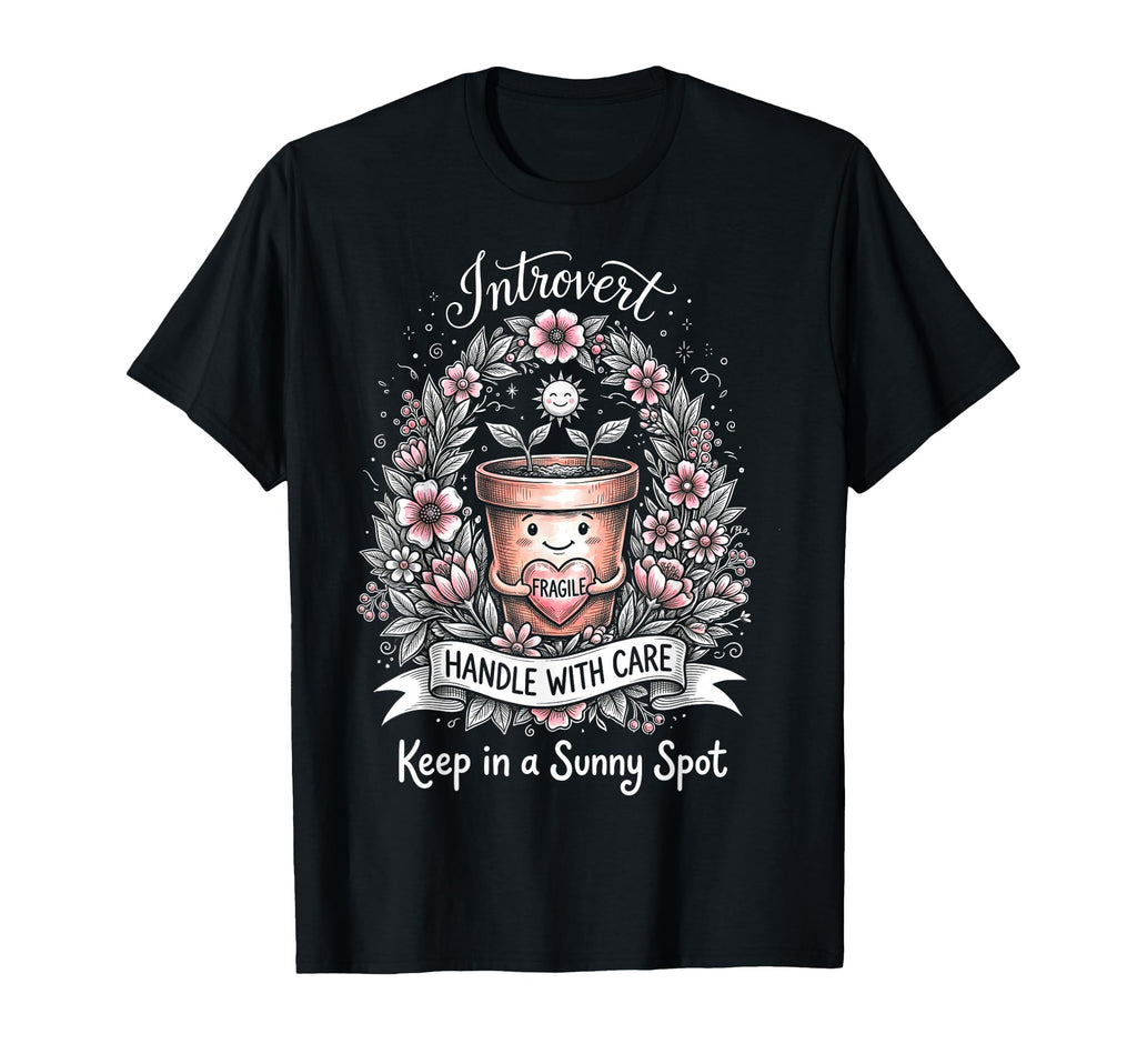 Funny Introvert Fragile Plant T-Shirt - Streetwear Style Unisex - T-Shirt, Sweatshirt, Hoodie