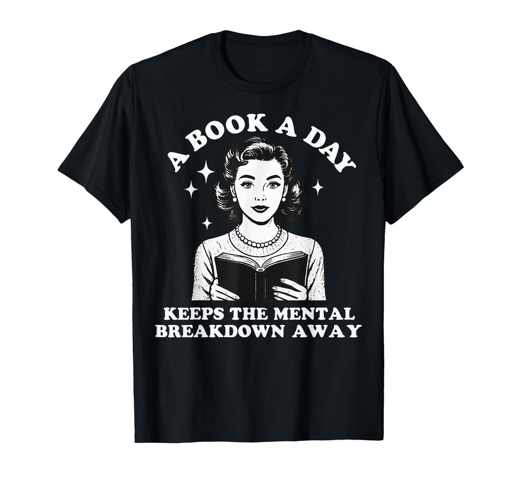 Book Day Keeps Mental Breakdown Away T-Shirt - Unique Graphic for Adults - T-Shirt, Sweatshirt, Hoodie
