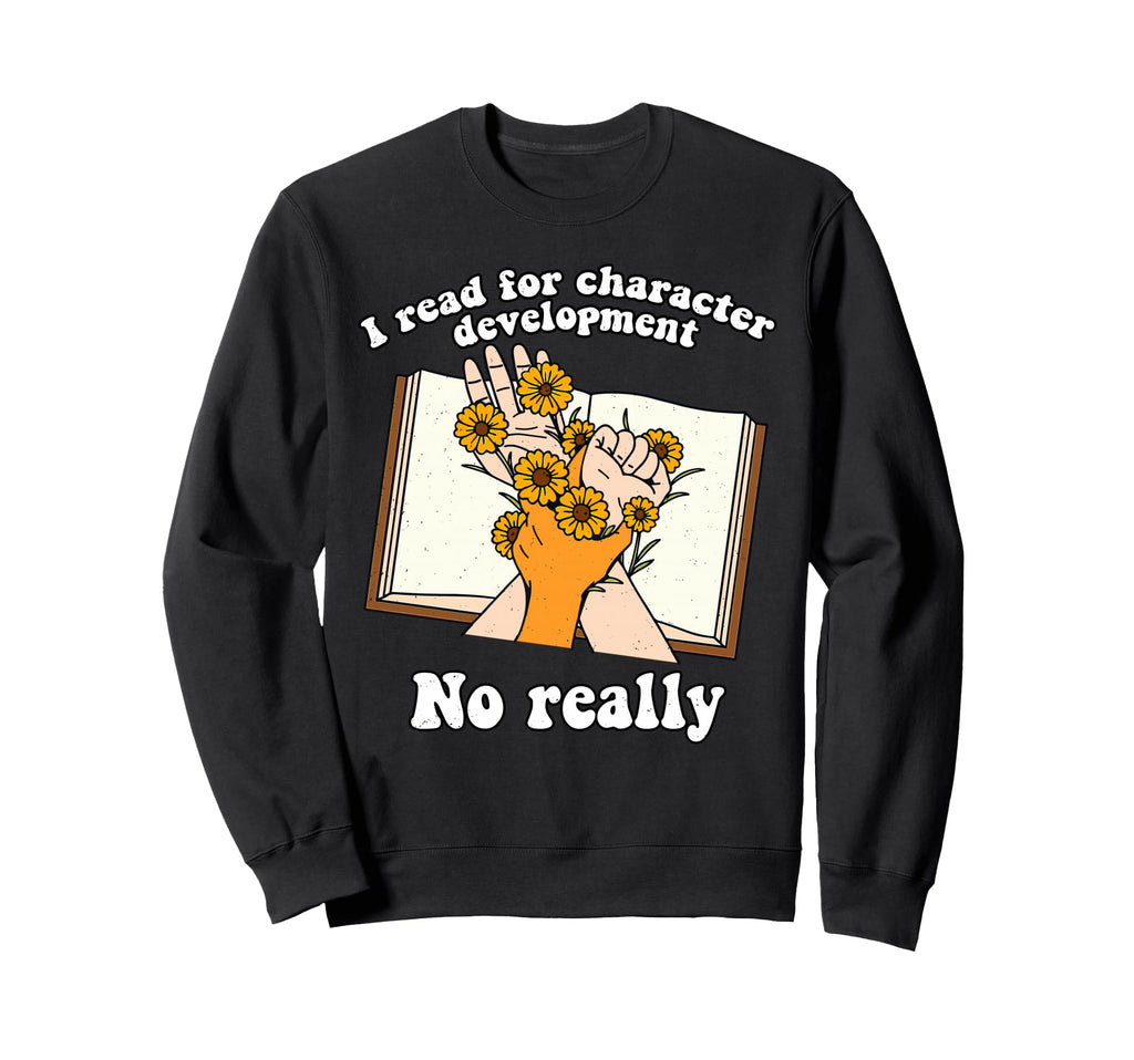 I Read Character Development Book Sweatshirt - Custom Art Print for Adults - T-Shirt, Sweatshirt, Hoodie