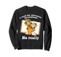 I Read Character Development Book Sweatshirt - Custom Art Print for Adults - T-Shirt, Sweatshirt, Hoodie