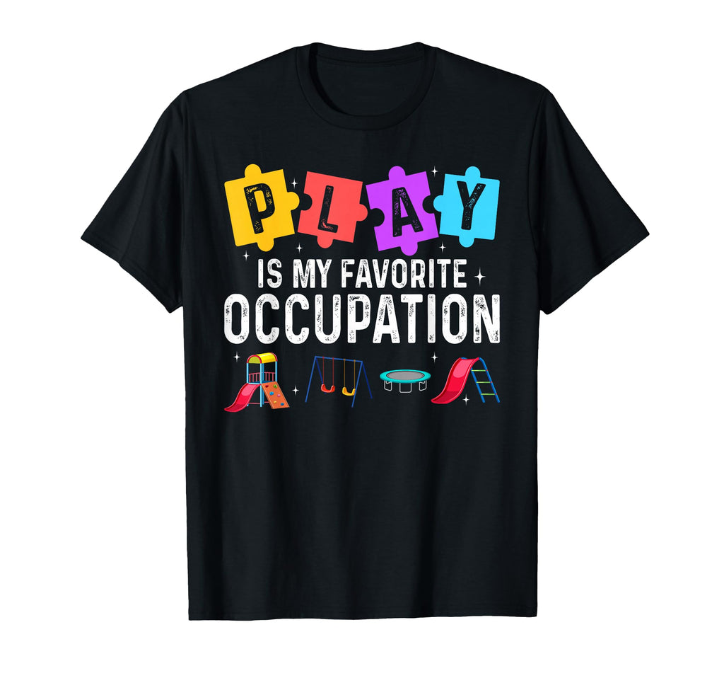 Play Is My Favorite Occupation T-Shirt - Unique Graphic Unisex - T-Shirt, Sweatshirt, Hoodie