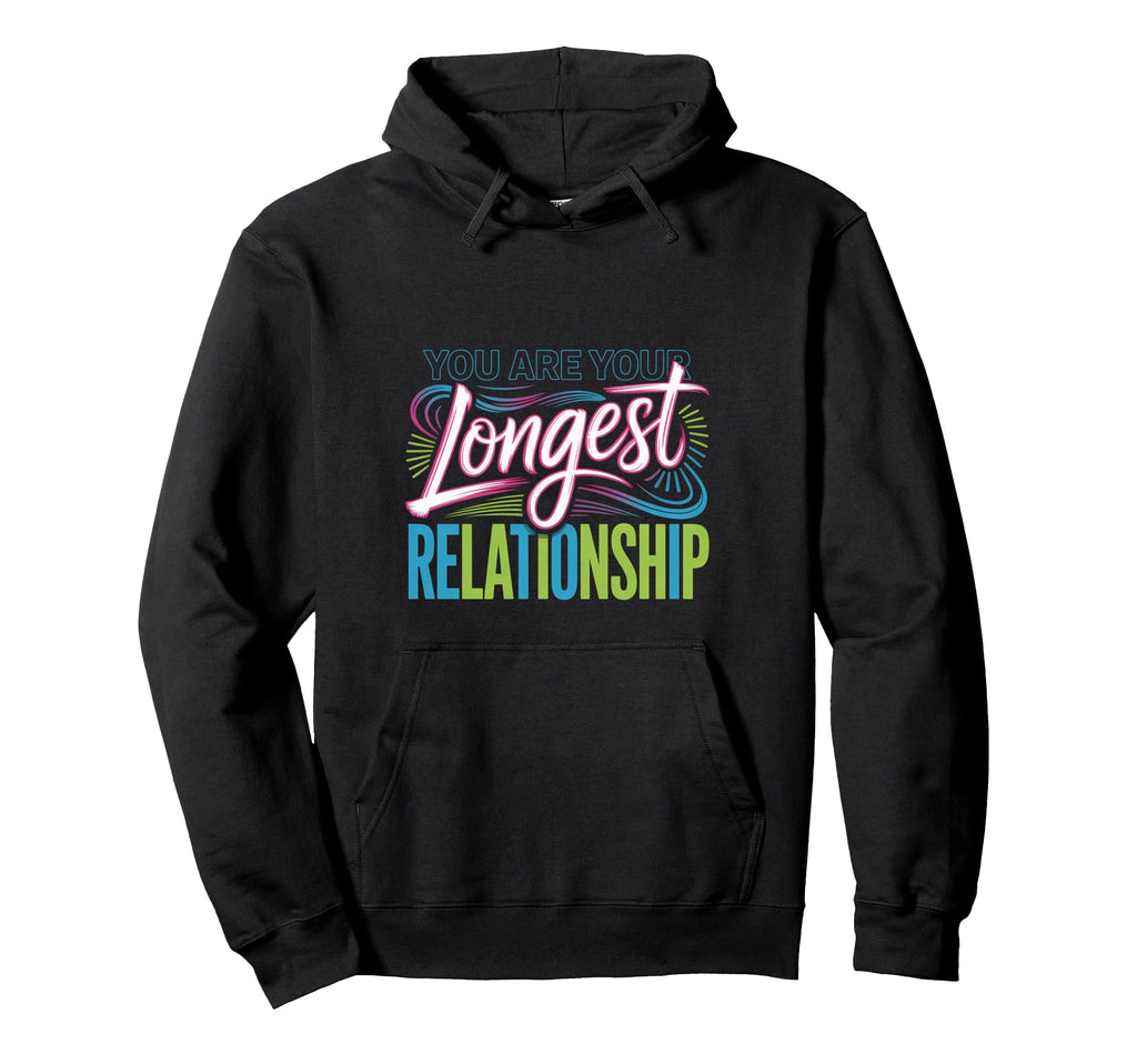 You Are Your Longest Relationship Self Hoodie - Novelty Apparel Men Women - T-Shirt, Sweatshirt, Hoodie