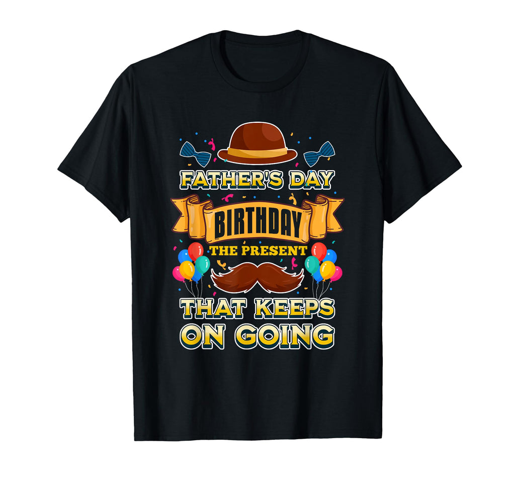 Fathers Day Birthday Present That Keeps T-Shirt - Trendy Graphic Unisex - T-Shirt, Sweatshirt, Hoodie