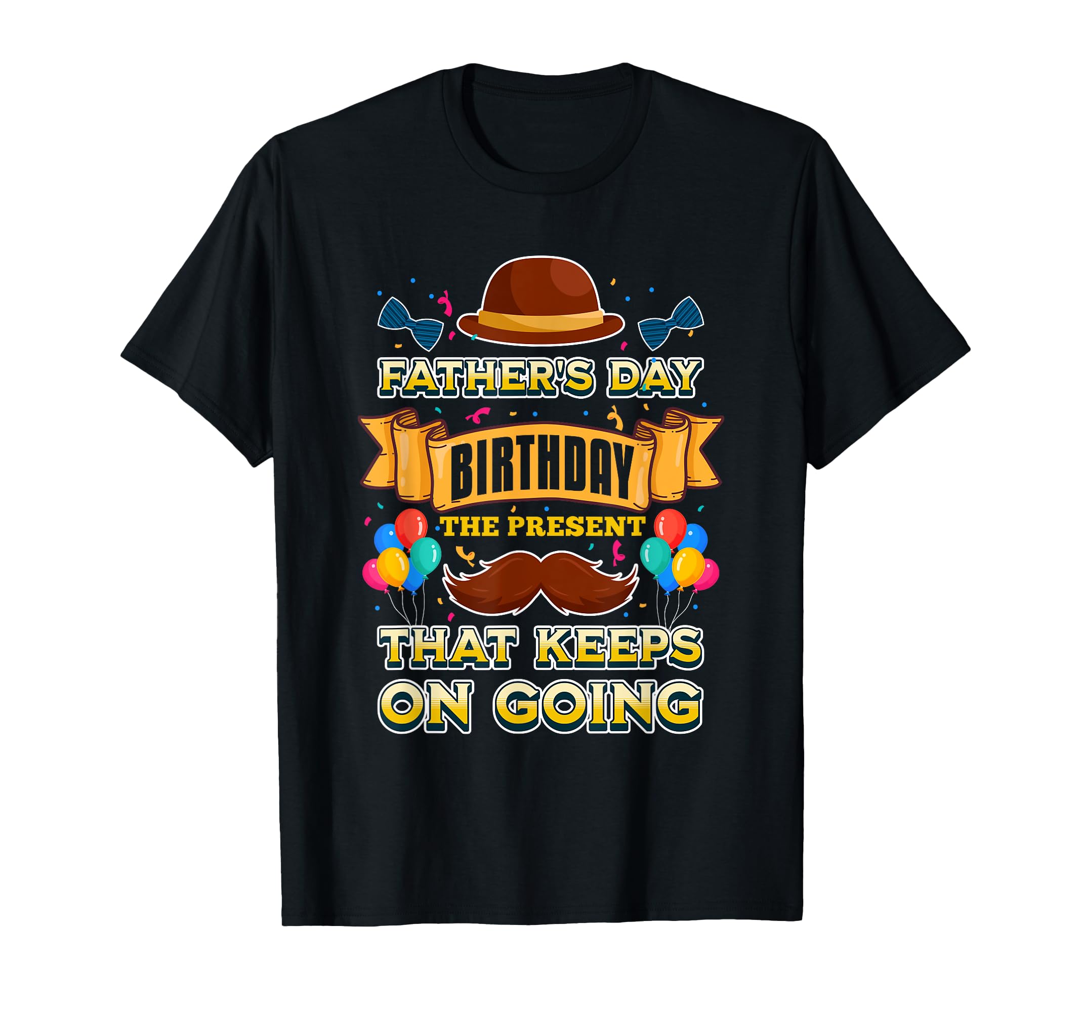 Fathers Day Birthday Present That Keeps T-Shirt - Trendy Graphic Unisex - T-Shirt, Sweatshirt, Hoodie