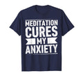 Meditation Cures My Anxiety Stress T-Shirt - Unique Graphic Men Women - T-Shirt, Sweatshirt, Hoodie