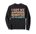 I Got My Appendix Removed Claire Sweatshirt - Aesthetic Graphic for Adults - T-Shirt, Sweatshirt, Hoodie