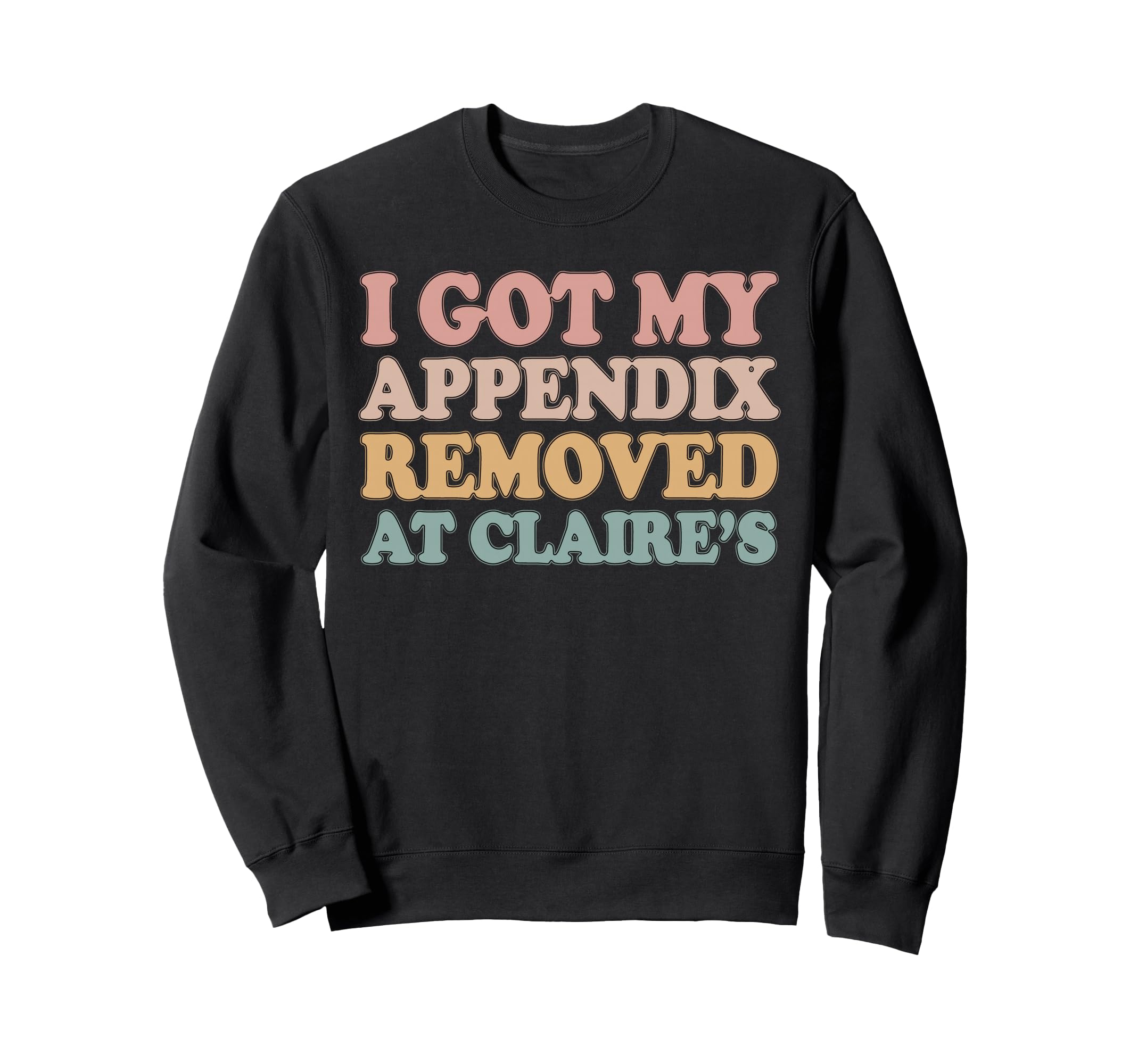 I Got My Appendix Removed Claire Sweatshirt - Aesthetic Graphic for Adults - T-Shirt, Sweatshirt, Hoodie