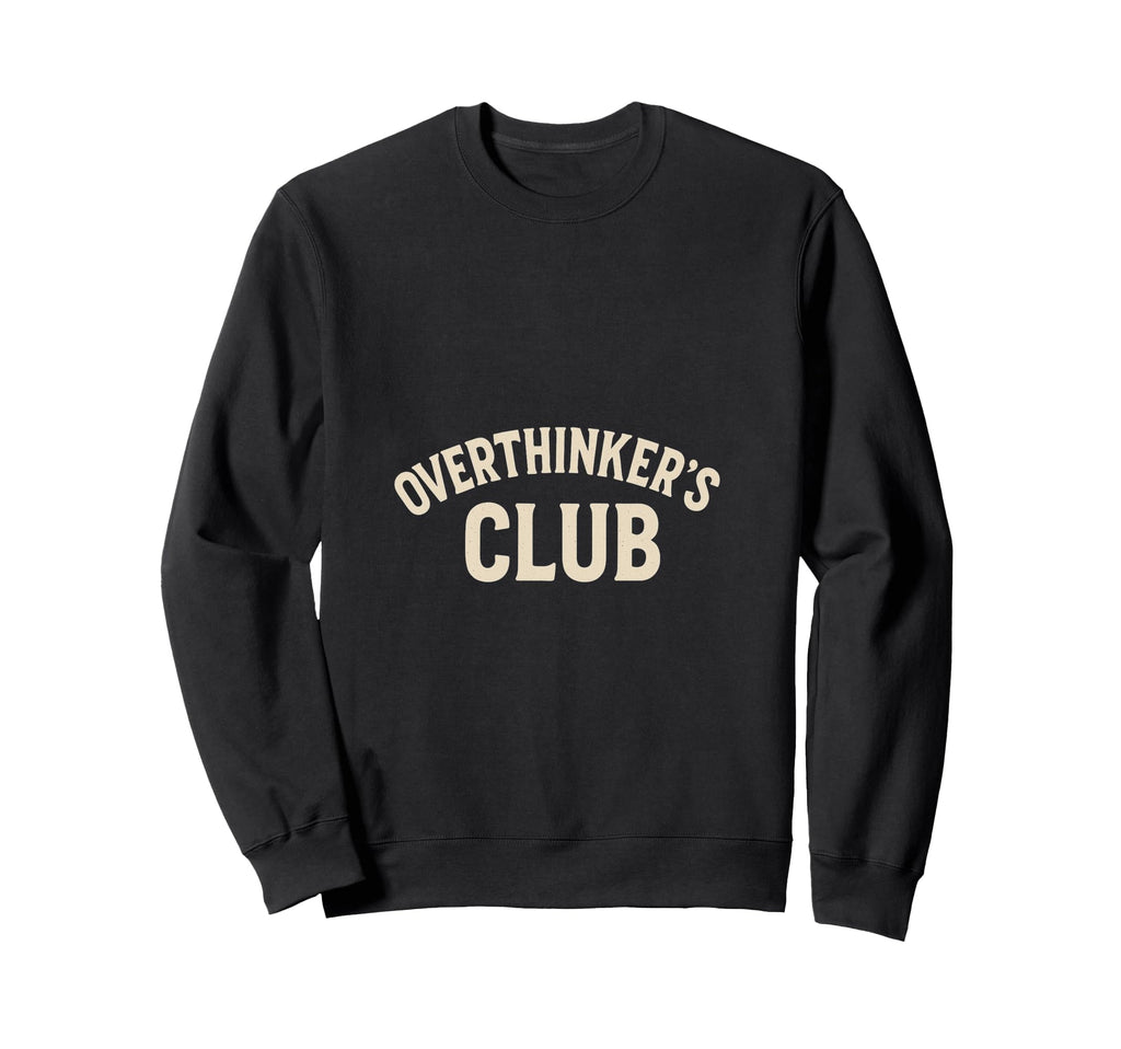 Overthinkers Club Sweatshirt - Unique Graphic for Adults - T-Shirt, Sweatshirt, Hoodie