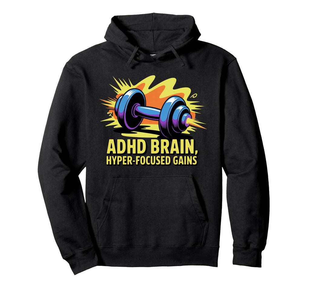 Adhd Brain Hyperfocused Gains Fitness Hoodie - Minimalist Print Unisex - T-Shirt, Sweatshirt, Hoodie