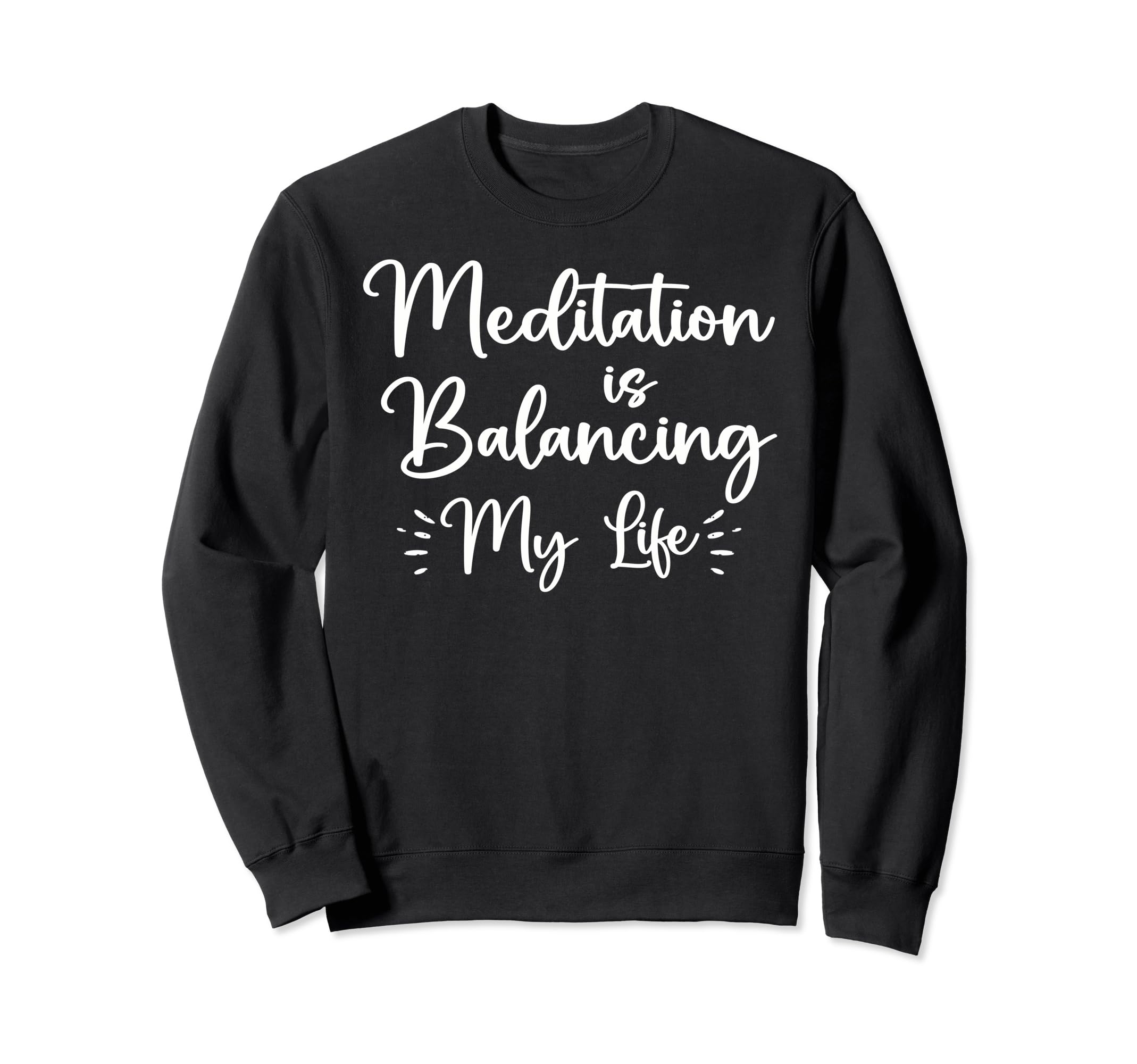 Meditation Is Balancing My Life Sweatshirt - Novelty Apparel Men Women - T-Shirt, Sweatshirt, Hoodie
