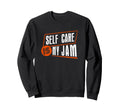 90S Playful W Phrase Self Care Sweatshirt - Fun Novelty Design Men Women - T-Shirt, Sweatshirt, Hoodie