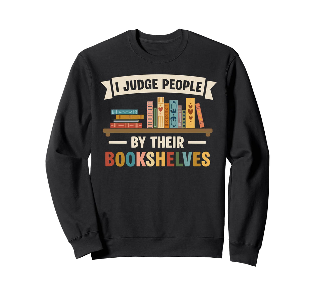 Judge People Bookshelves Book Reader Sweatshirt - Unique Graphic Men Women - T-Shirt, Sweatshirt, Hoodie