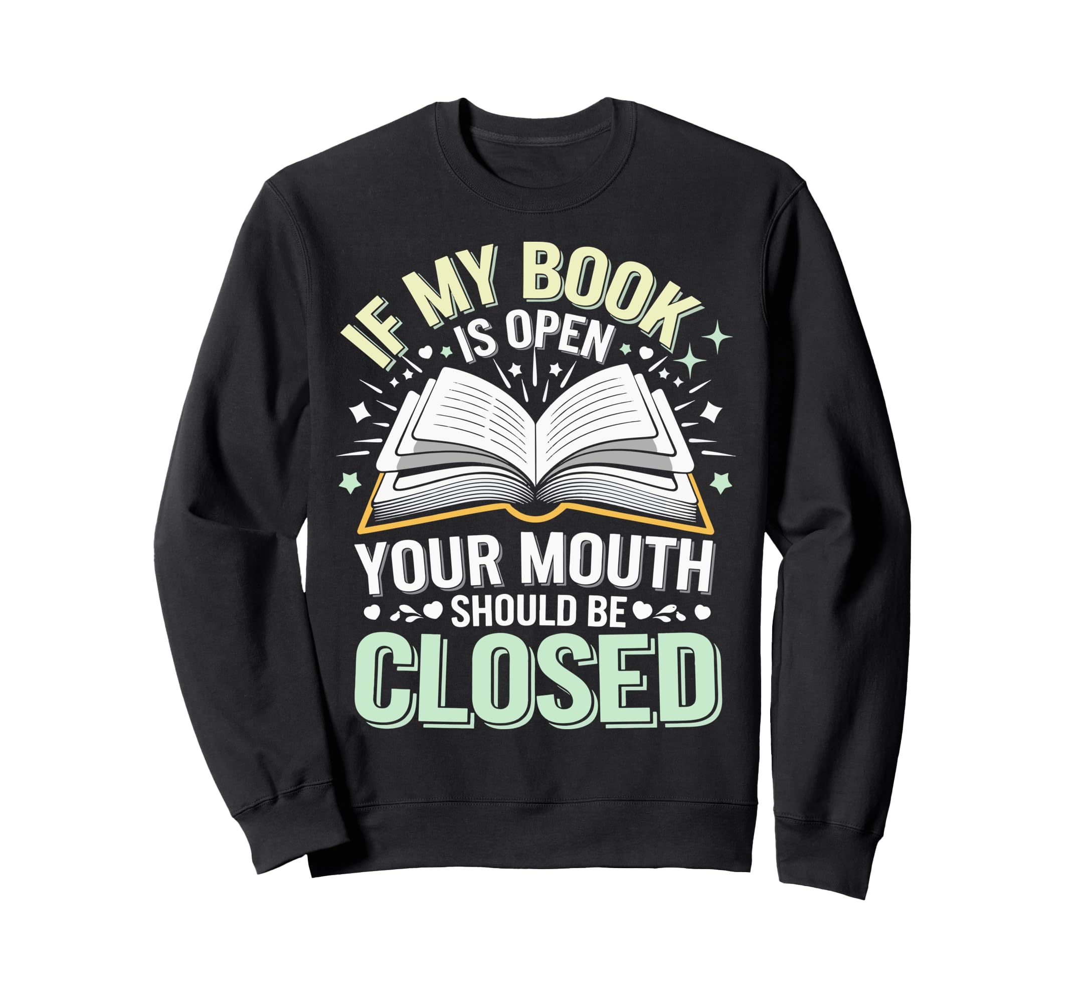 If My Book Is Open Your Mouth Should Sweatshirt - Trendy Graphic Men Women - T-Shirt, Sweatshirt, Hoodie