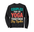 Couples That Do Yoga Together Stay Sweatshirt - Unique Graphic for Adults - T-Shirt, Sweatshirt, Hoodie