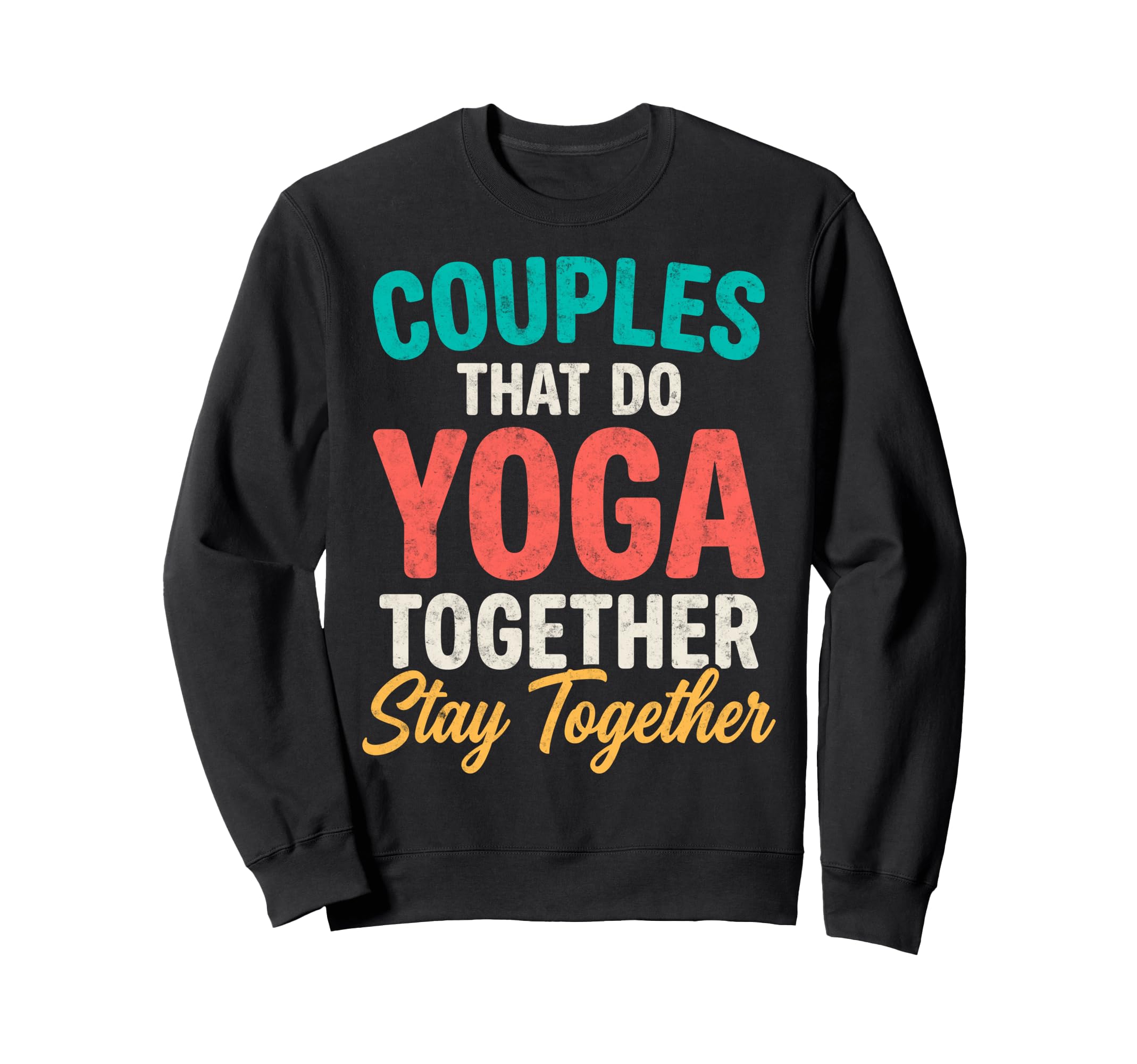 Couples That Do Yoga Together Stay Sweatshirt - Unique Graphic for Adults - T-Shirt, Sweatshirt, Hoodie