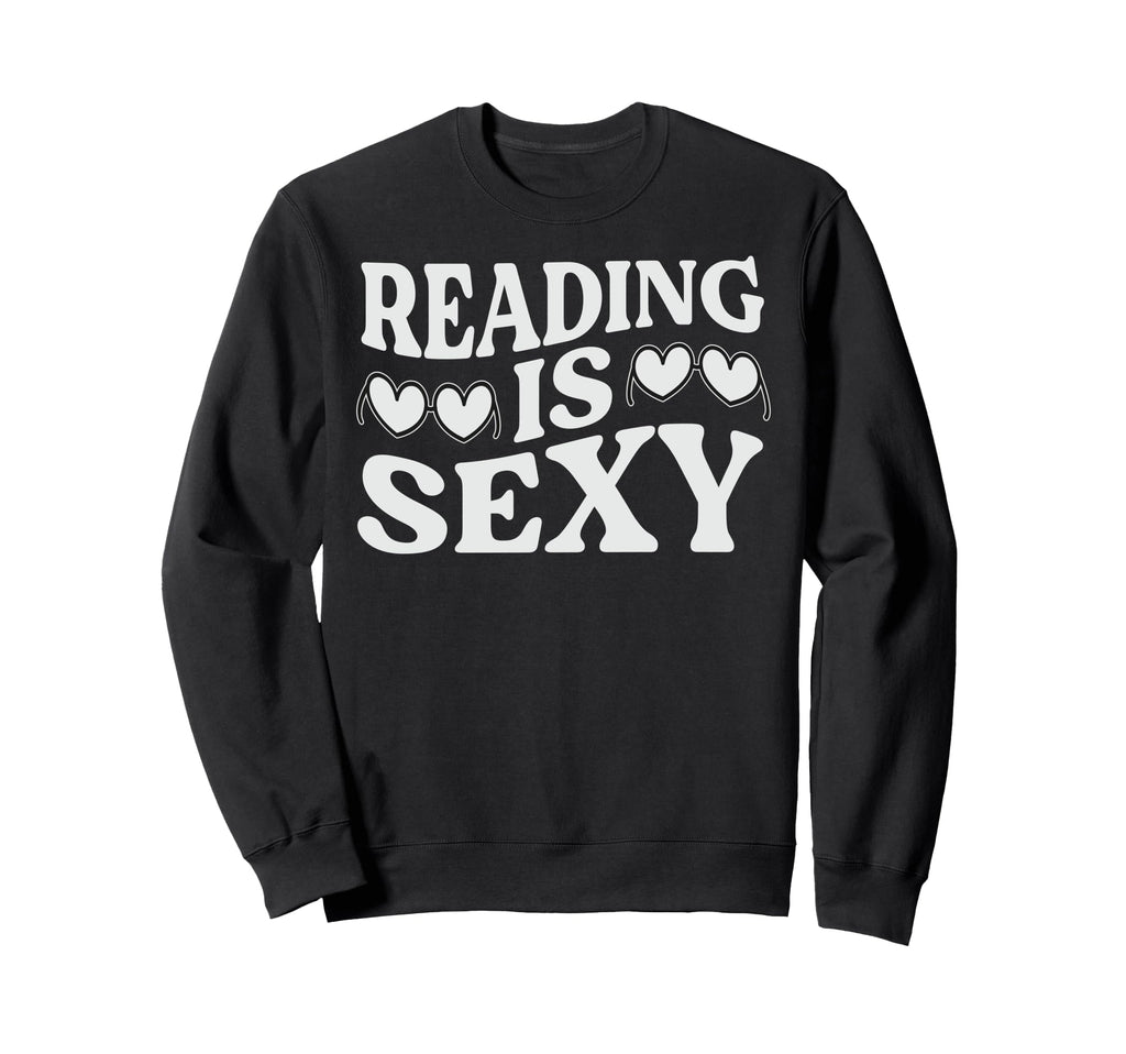 Reading Is Sexy Funny Book Lover Sweatshirt - Trendy Graphic Unisex - T-Shirt, Sweatshirt, Hoodie