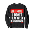 Funny Introvert Warning I Dont Play Sweatshirt - Trendy Graphic Men Women - T-Shirt, Sweatshirt, Hoodie