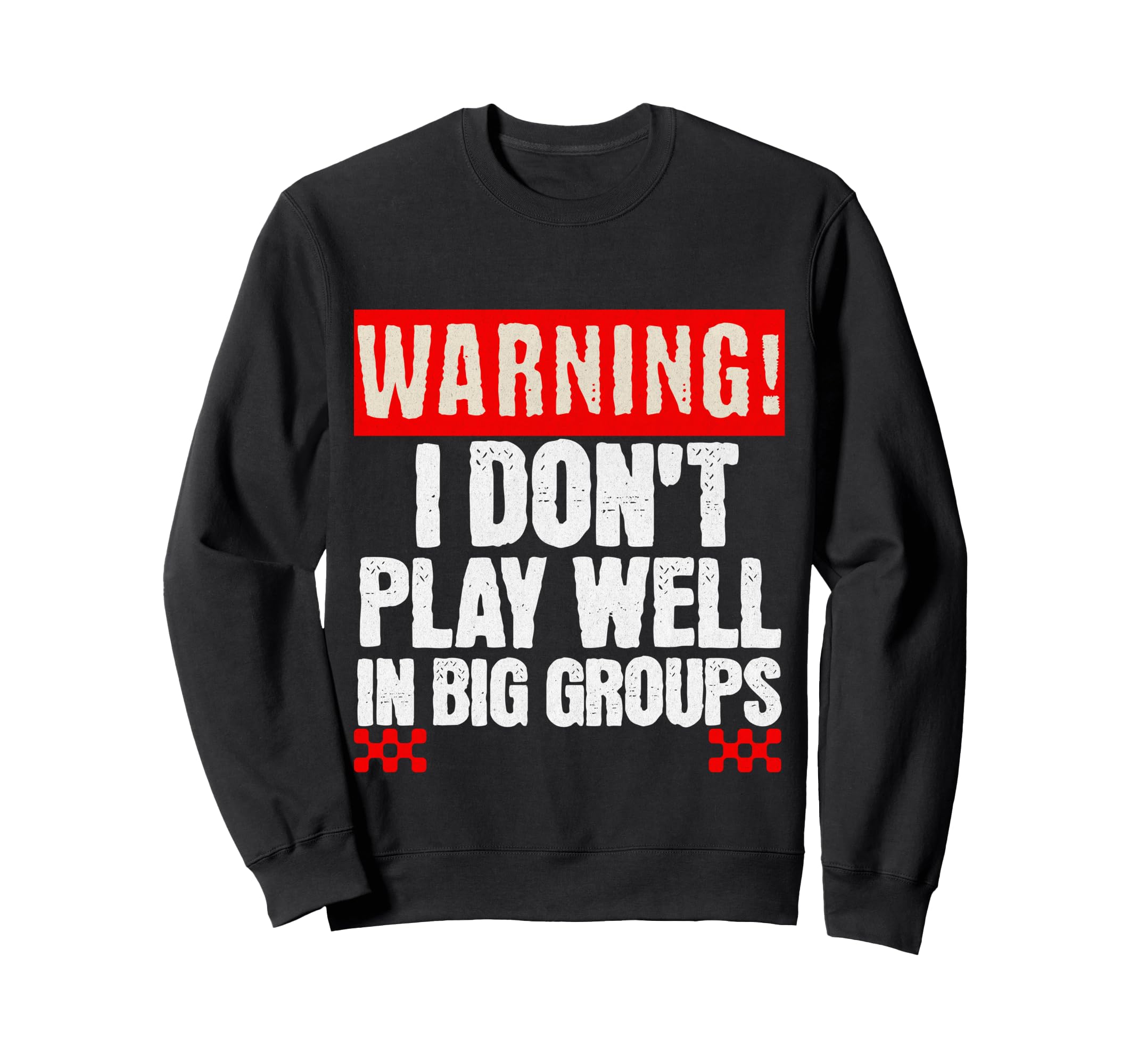 Funny Introvert Warning I Dont Play Sweatshirt - Trendy Graphic Men Women - T-Shirt, Sweatshirt, Hoodie