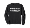 Book Nerd And Proud Sweatshirt - Streetwear Style Unisex - T-Shirt, Sweatshirt, Hoodie