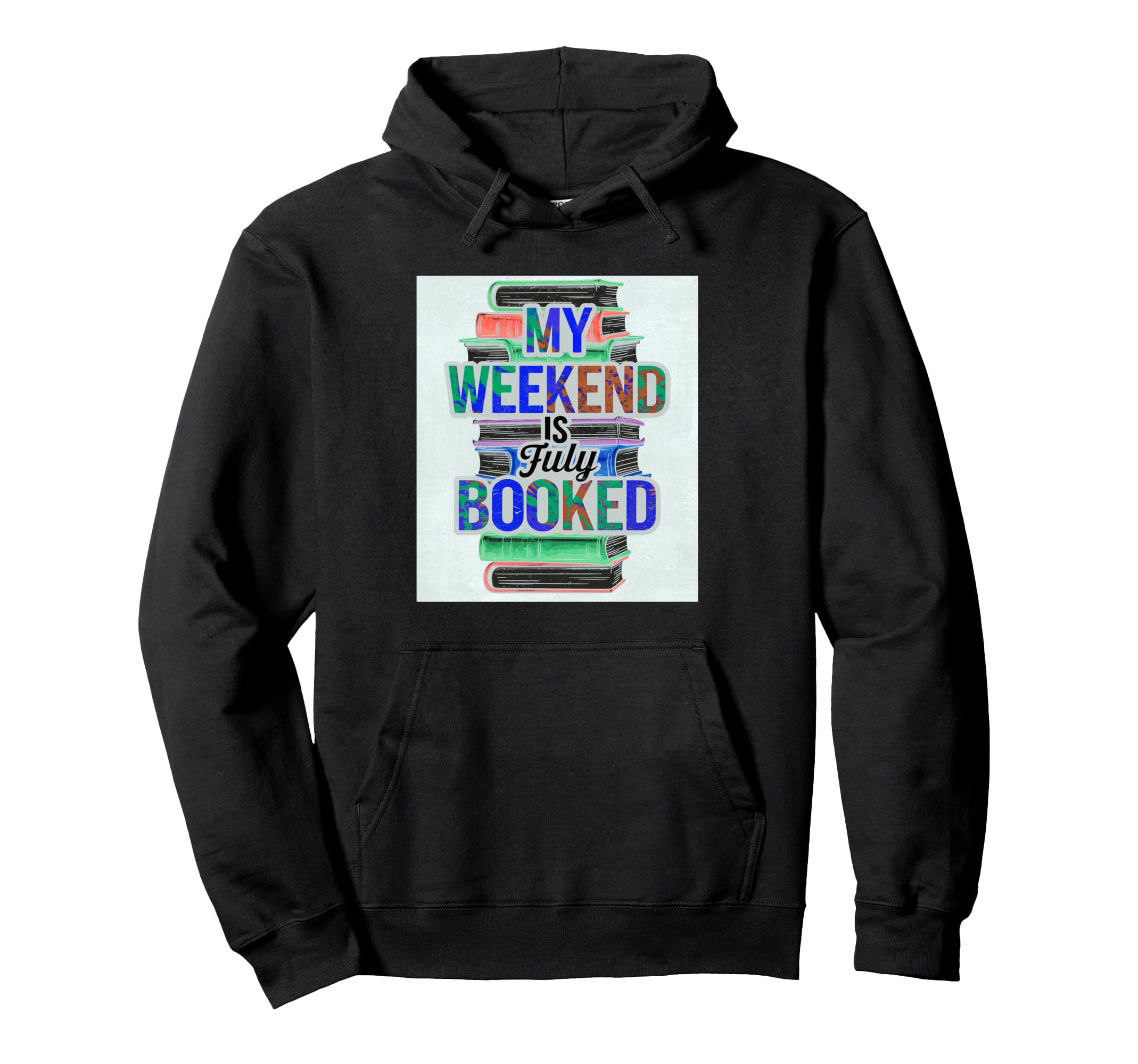 My Weekend Is Fully Booked Book Lover Hoodie - Graphic Print Men Women - T-Shirt, Sweatshirt, Hoodie
