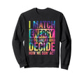 I Match Energy So You Decide Sweatshirt - Aesthetic Graphic for Adults - T-Shirt, Sweatshirt, Hoodie