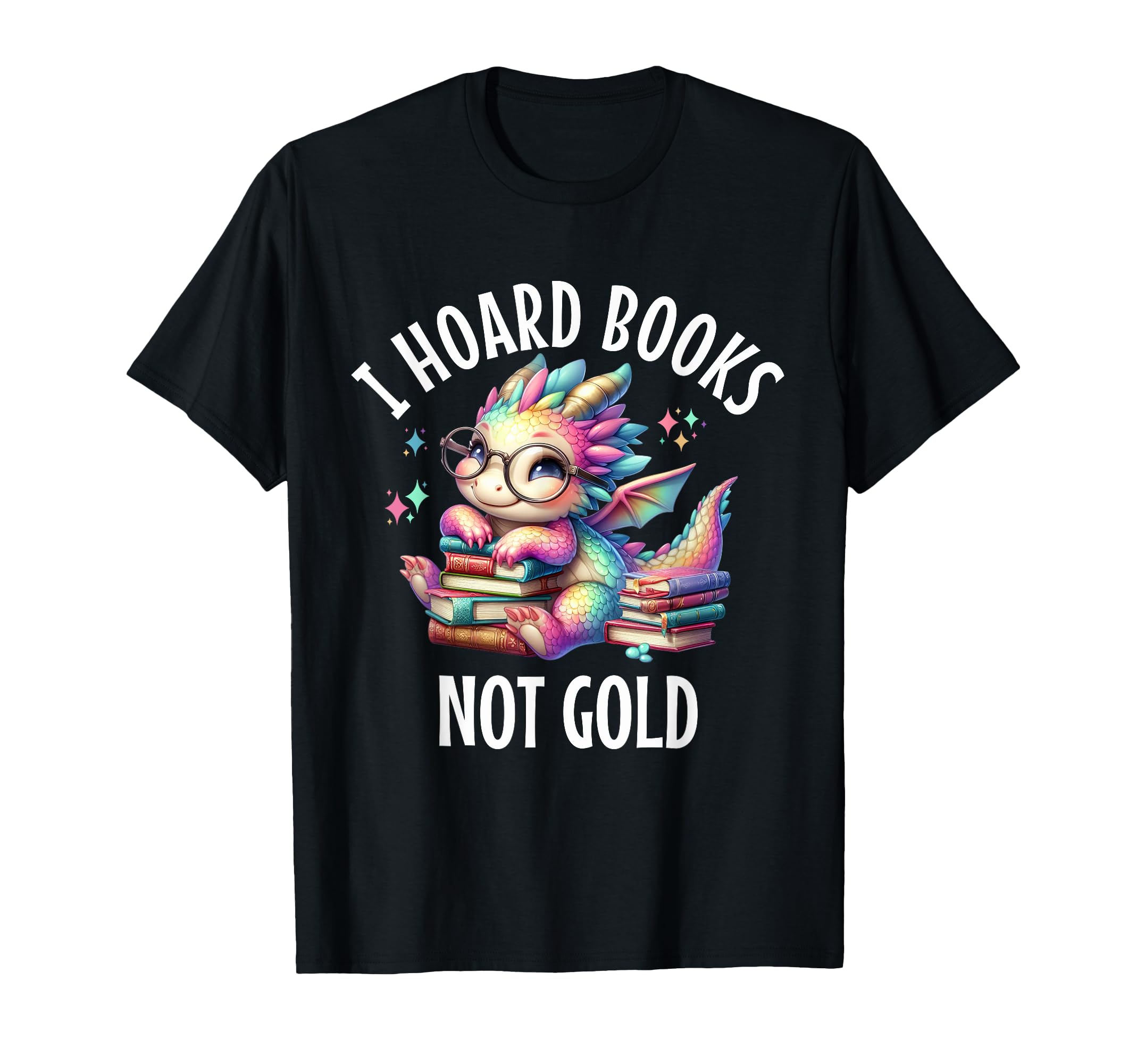 I Hoard Books Dragon Fantasy Reader T-Shirt - Fun Novelty Design Men Women - T-Shirt, Sweatshirt, Hoodie