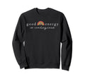 Good Energy Is Contagious Rainbow Sweatshirt - Novelty Apparel Men Women - T-Shirt, Sweatshirt, Hoodie