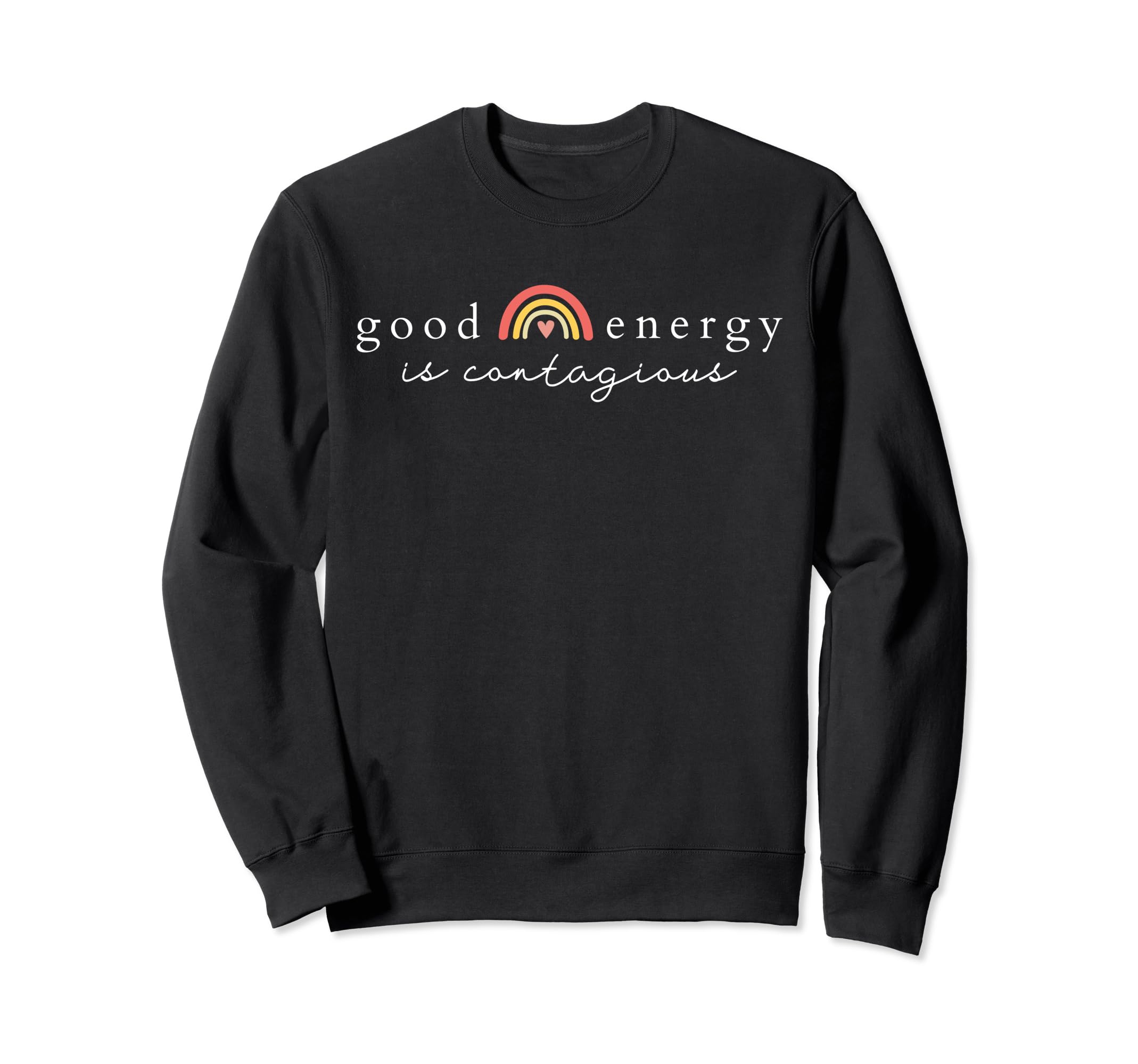 Good Energy Is Contagious Rainbow Sweatshirt - Novelty Apparel Men Women - T-Shirt, Sweatshirt, Hoodie