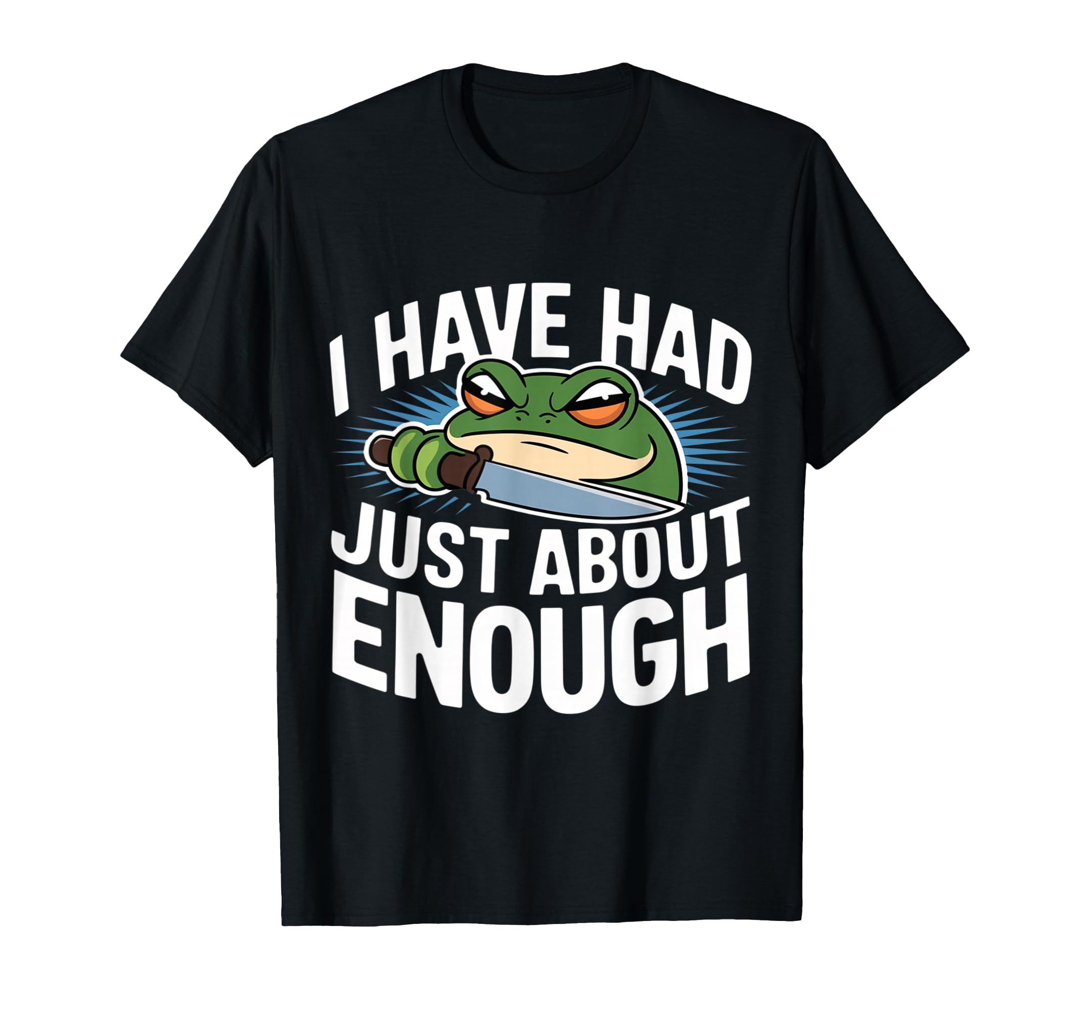 I Have Had Just About Enough Angry Frog Meme T-Shirt - Graphic Print Unisex - T-Shirt, Sweatshirt, Hoodie