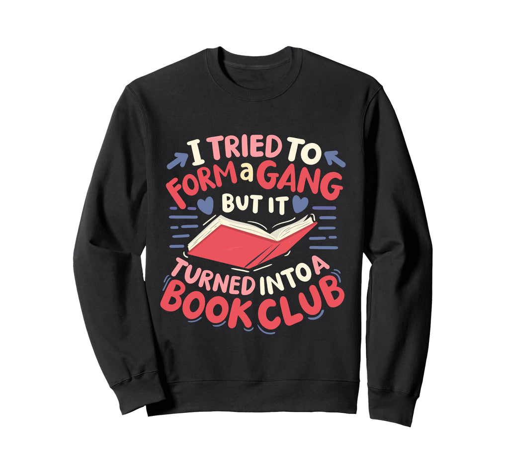 I Tried To Form Gang But It Sweatshirt - Custom Art Print for Adults - T-Shirt, Sweatshirt, Hoodie