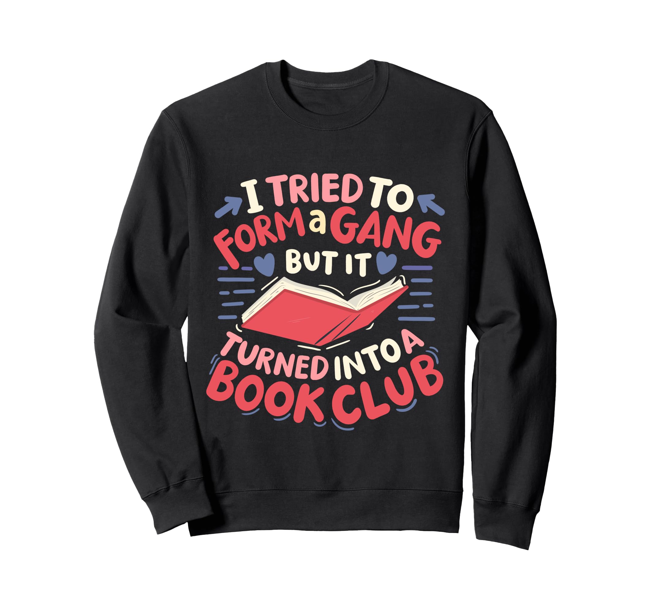 I Tried To Form Gang But It Sweatshirt - Custom Art Print for Adults - T-Shirt, Sweatshirt, Hoodie