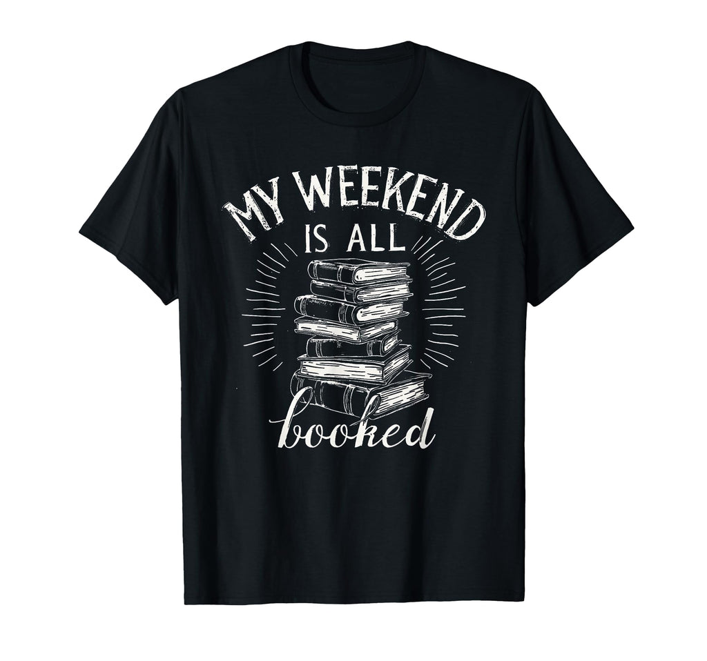 My Weekend Is All Booked Funny T-Shirt - Unique Graphic for Adults - T-Shirt, Sweatshirt, Hoodie