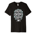 Fueled Crystals And Coffee T-Shirt - Custom Art Print Men Women - T-Shirt, Sweatshirt, Hoodie