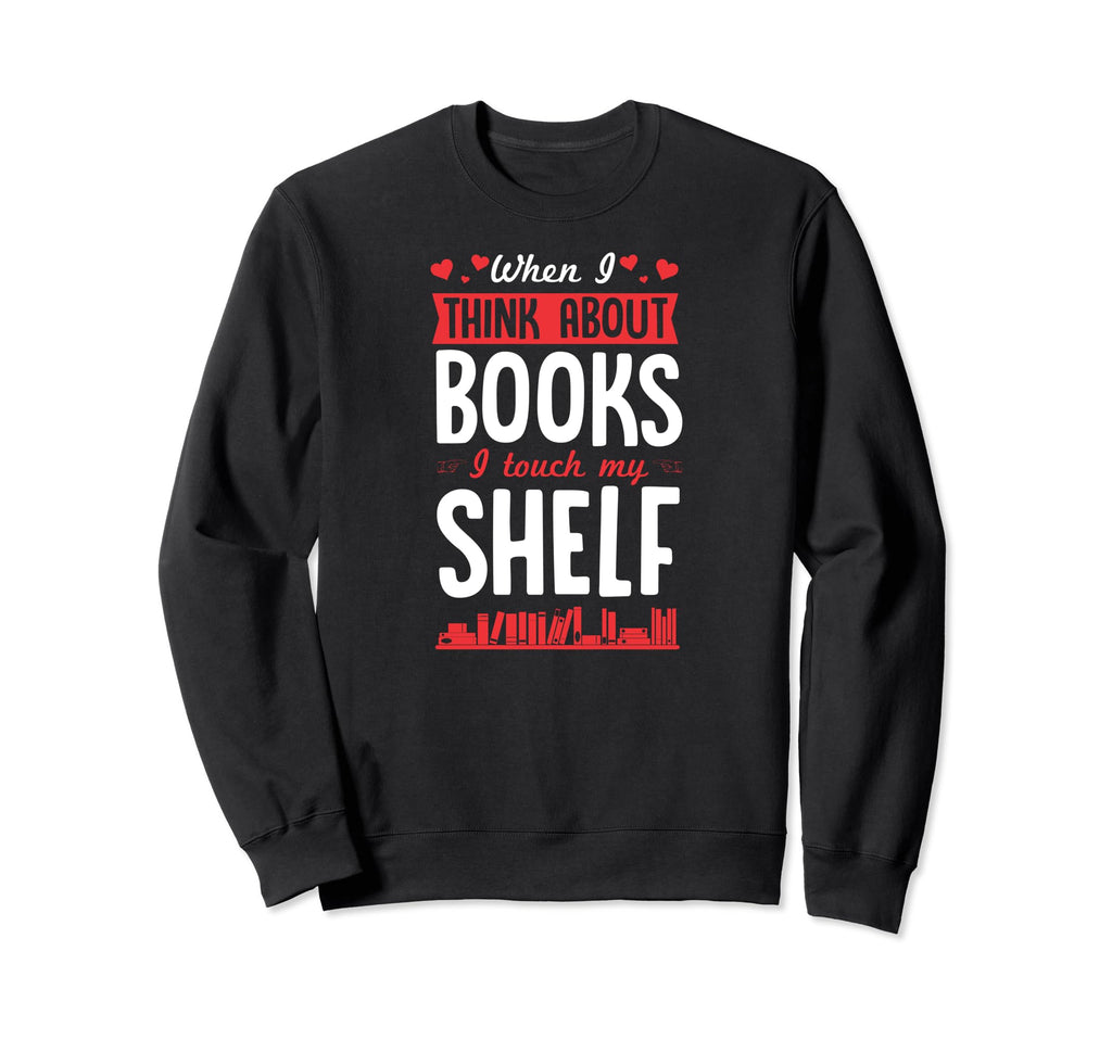 When I Think About Books I Touch My Sweatshirt - Minimalist Print Unisex - T-Shirt, Sweatshirt, Hoodie