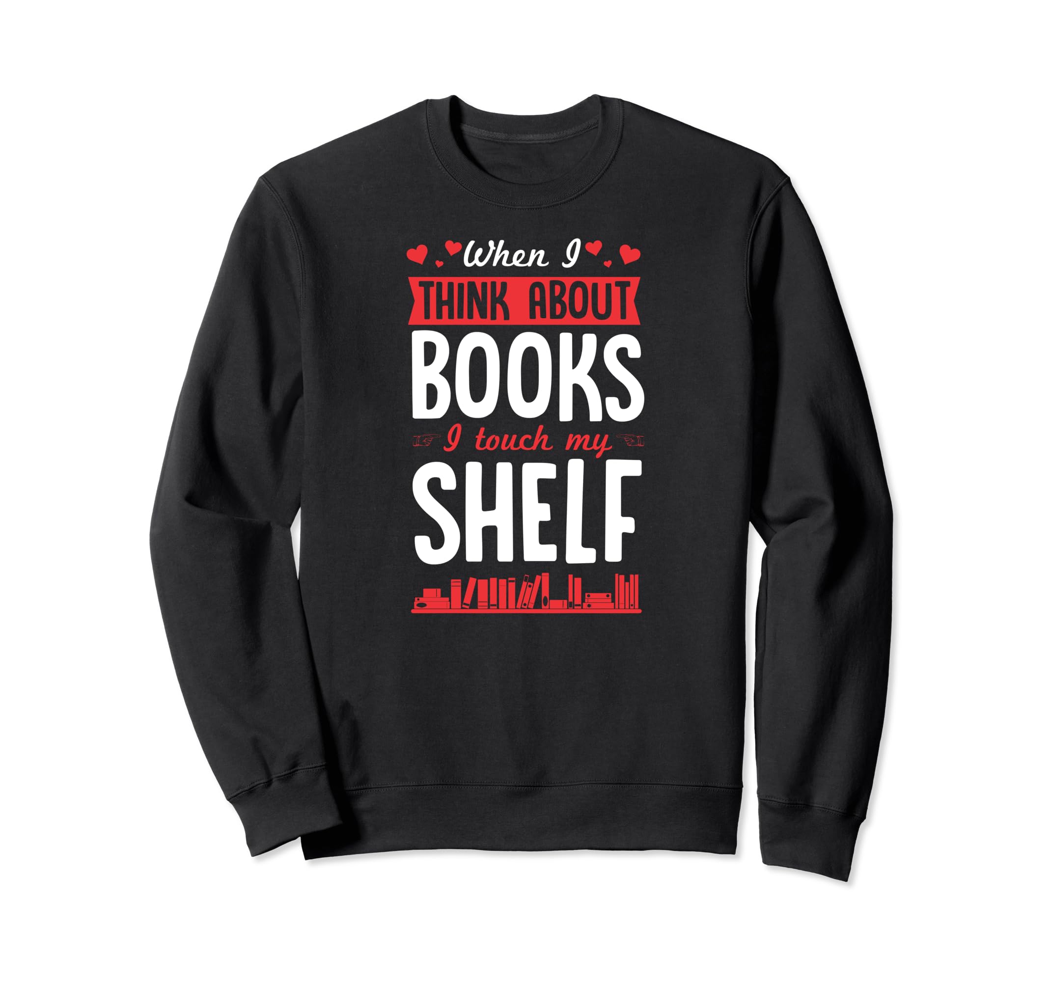 When I Think About Books I Touch My Sweatshirt - Minimalist Print Unisex - T-Shirt, Sweatshirt, Hoodie