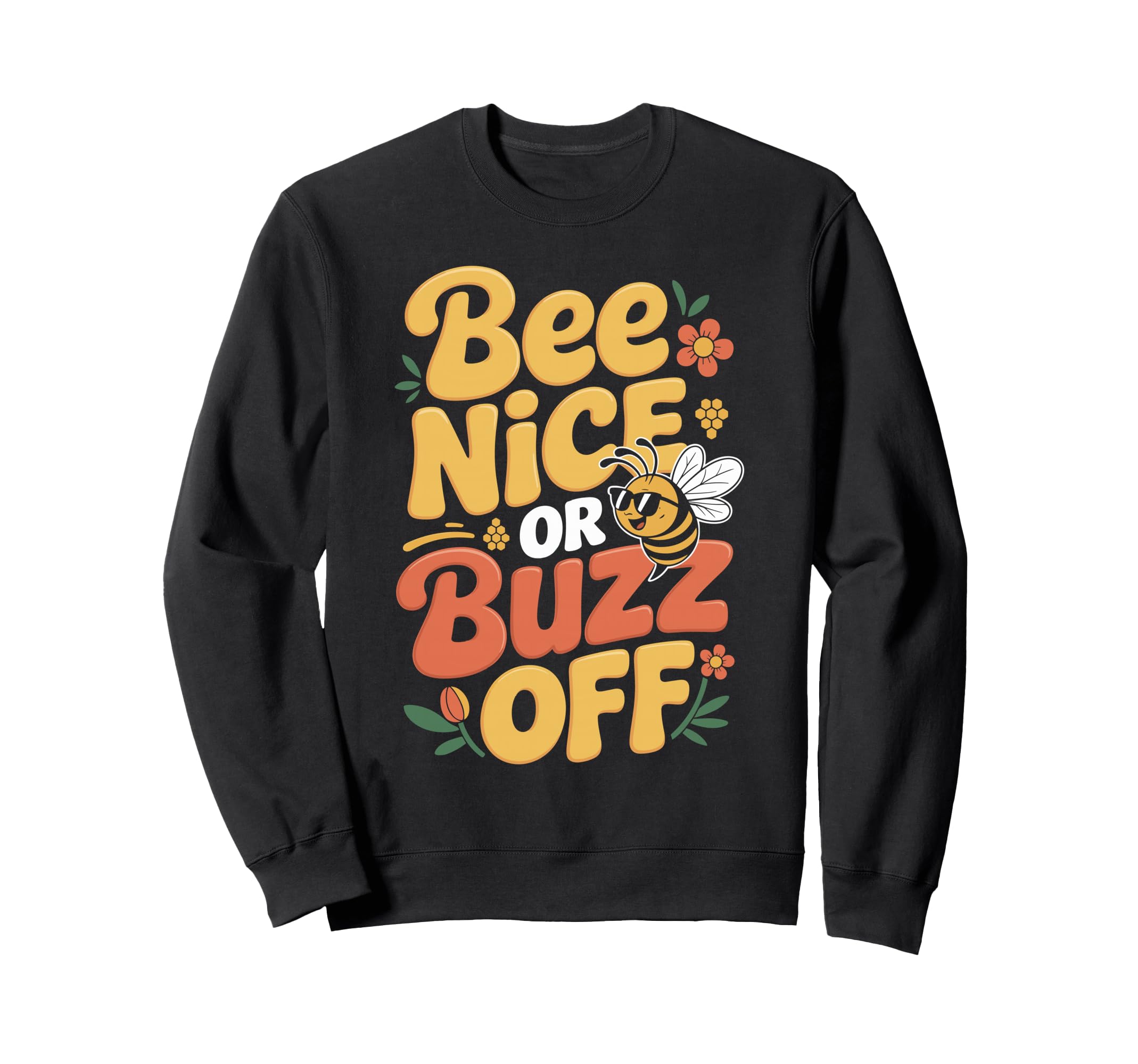 Bee Nice Or Buzz Off Funny Sweatshirt - Custom Art Print Men Women - T-Shirt, Sweatshirt, Hoodie