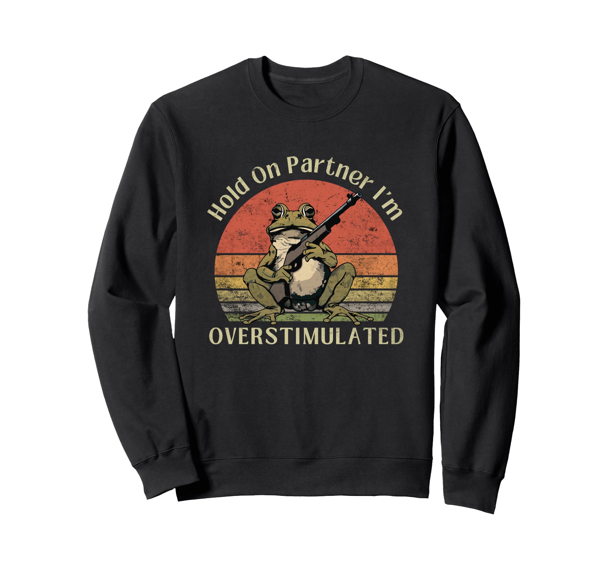 Hold Partner Im Overstimulated Sweatshirt - Unique Graphic Men Women - T-Shirt, Sweatshirt, Hoodie