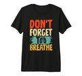 Dont Forget To Breathe Breathwork Tri Blend T-Shirt - Graphic Print Unisex - T-Shirt, Sweatshirt, Hoodie