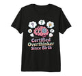 Certified Overthinker Since Birth T-Shirt - Custom Art Print Unisex - T-Shirt, Sweatshirt, Hoodie