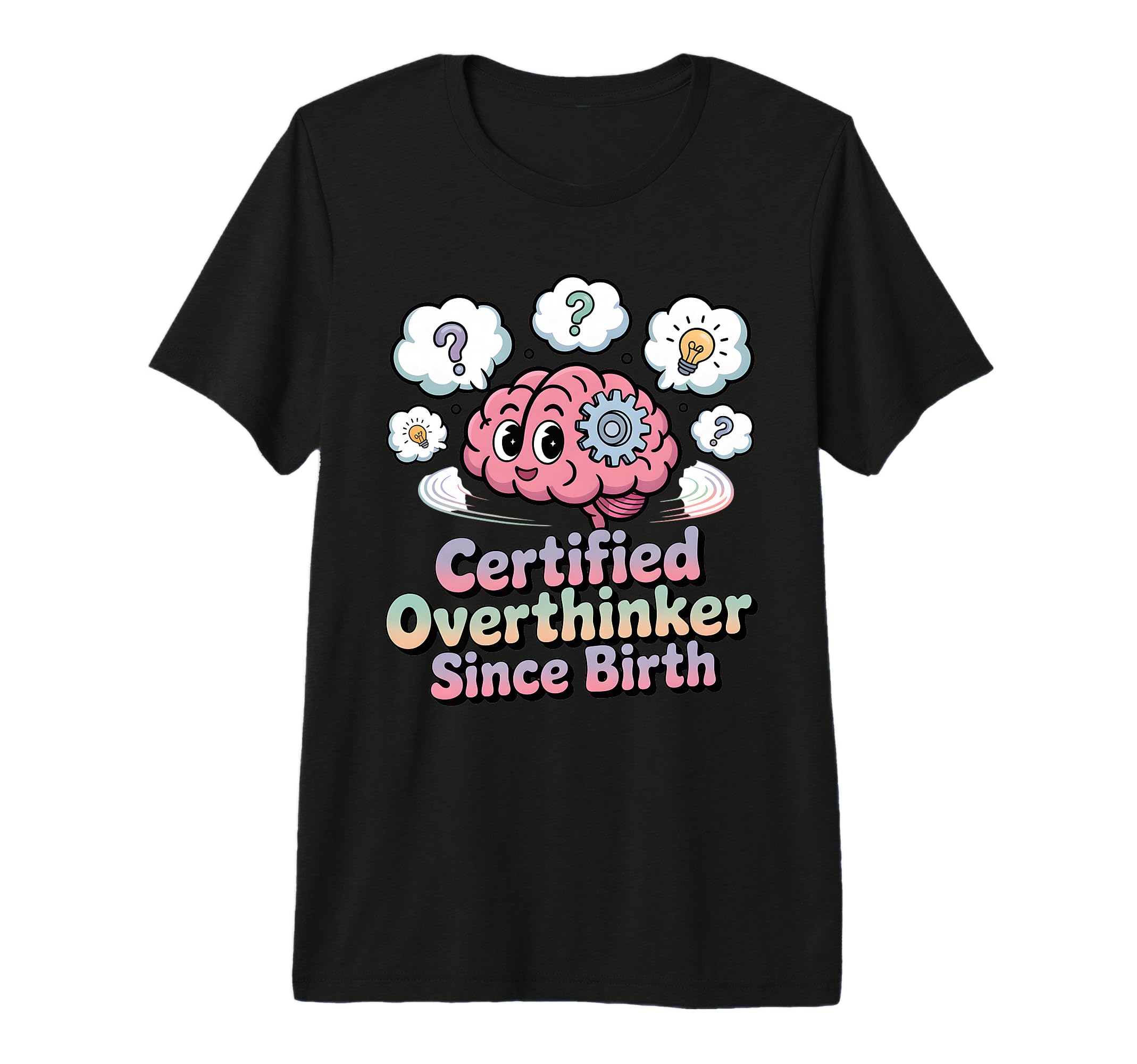 Certified Overthinker Since Birth T-Shirt - Custom Art Print Unisex - T-Shirt, Sweatshirt, Hoodie
