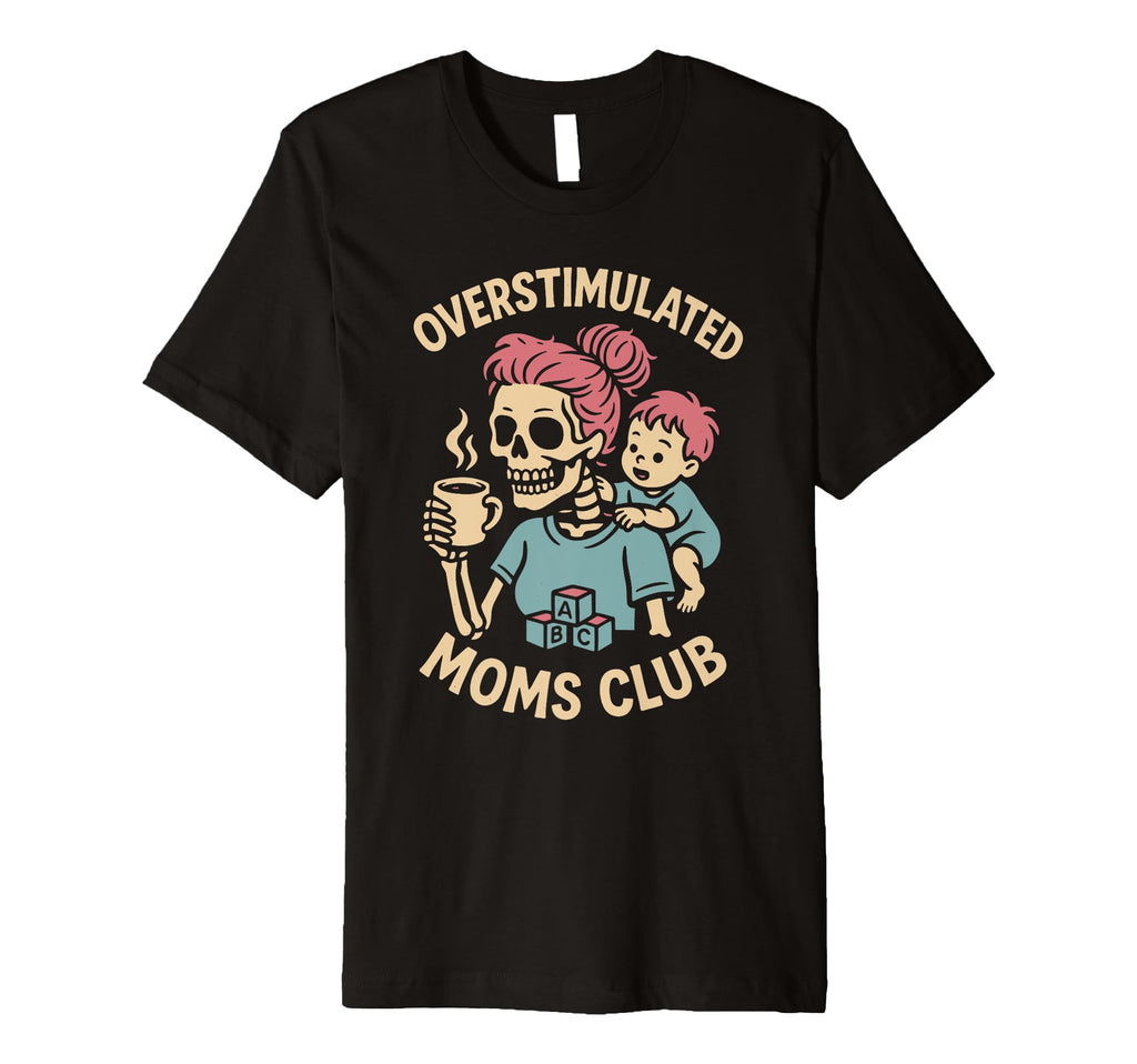 Overstimulated Moms Club Mothers Day T-Shirt - Minimalist Print Men Women - T-Shirt, Sweatshirt, Hoodie