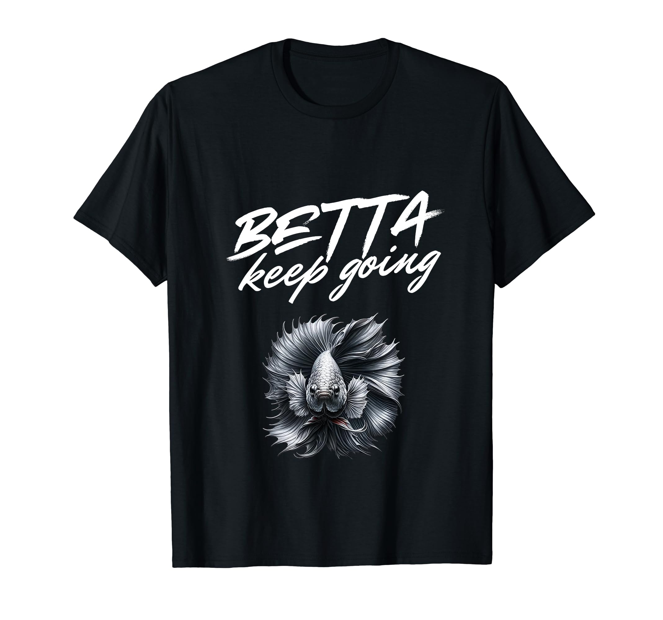 Betta Keep Going Funny Exotic Betta Fish T-Shirt - Custom Art Print Unisex - T-Shirt, Sweatshirt, Hoodie