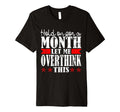 Hold Month Let Me Overthink This T-Shirt - Minimalist Print for Adults - T-Shirt, Sweatshirt, Hoodie