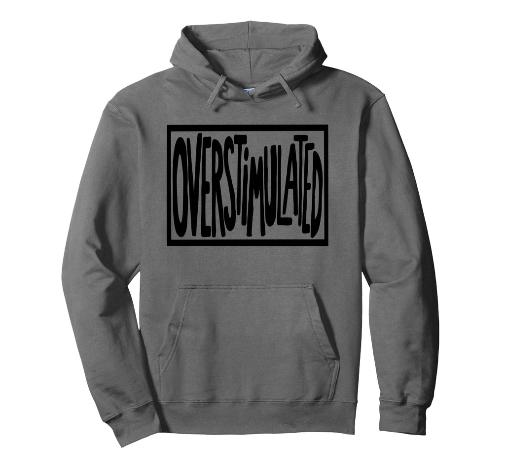 Overstimulated Sign Hoodie - Novelty Apparel Men Women - T-Shirt, Sweatshirt, Hoodie