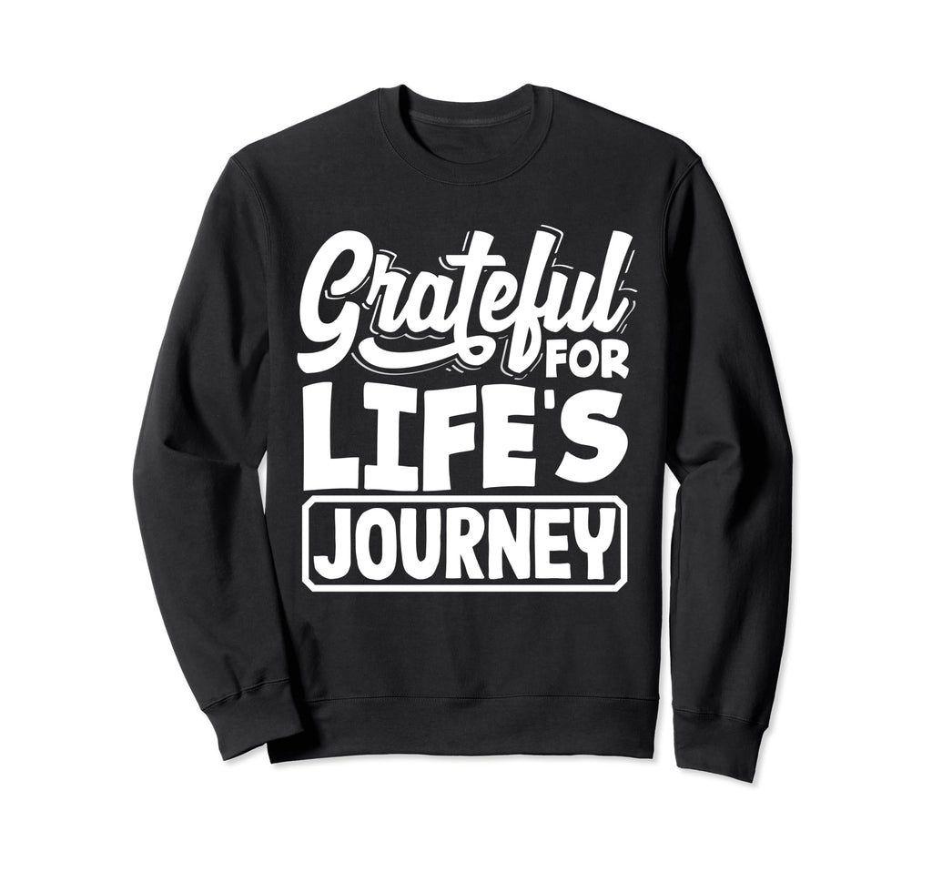 Grateful Lifes Journey Positive Sweatshirt - Unique Graphic Men Women - T-Shirt, Sweatshirt, Hoodie
