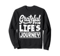 Grateful Lifes Journey Positive Sweatshirt - Unique Graphic Men Women - T-Shirt, Sweatshirt, Hoodie