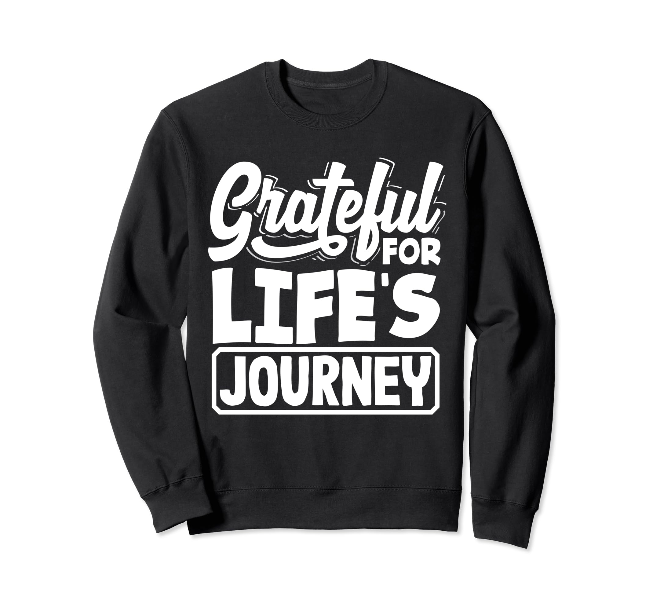 Grateful Lifes Journey Positive Sweatshirt - Unique Graphic Men Women - T-Shirt, Sweatshirt, Hoodie