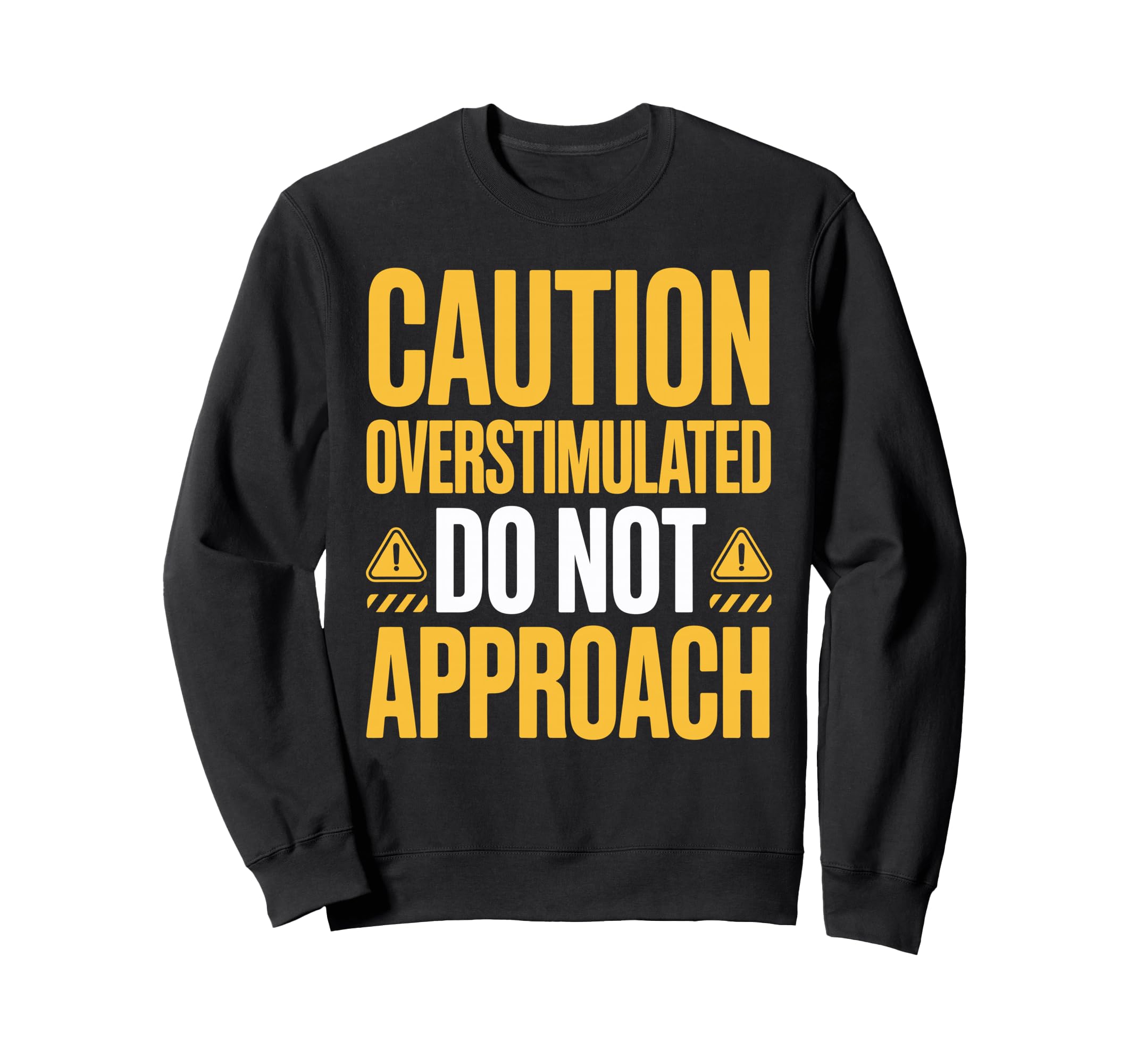 Caution Overstimulated Do Not Sweatshirt - Custom Art Print Unisex - T-Shirt, Sweatshirt, Hoodie