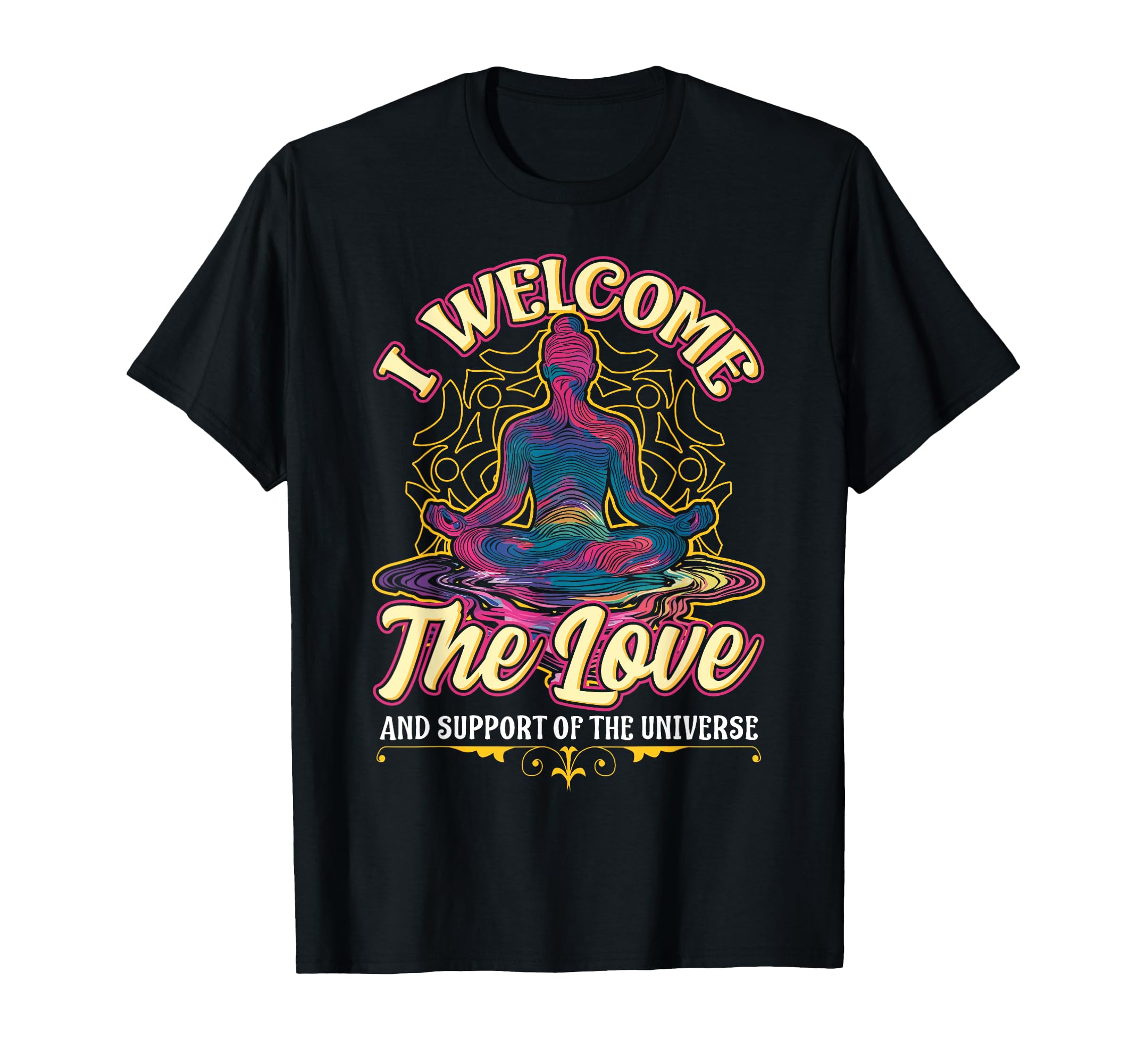 I Welcome Love Meditation Chant T-Shirt - Fun Novelty Design Unisex - T-Shirt, Sweatshirt, Hoodie